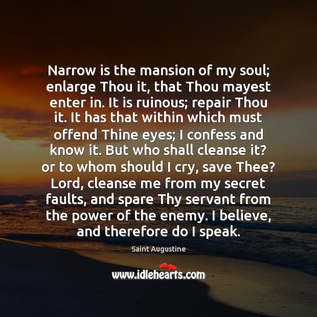 Narrow is the mansion of my soul; enlarge Thou it, that Thou Saint Augustine Picture Quote