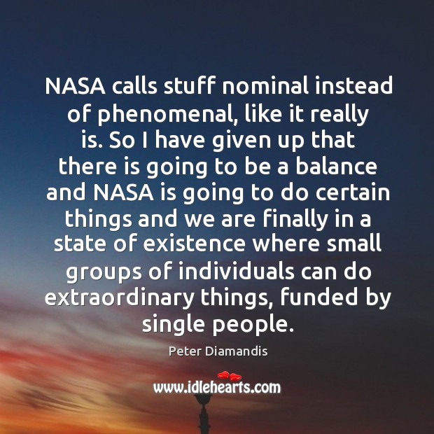 NASA calls stuff nominal instead of phenomenal, like it really is. So Peter Diamandis Picture Quote