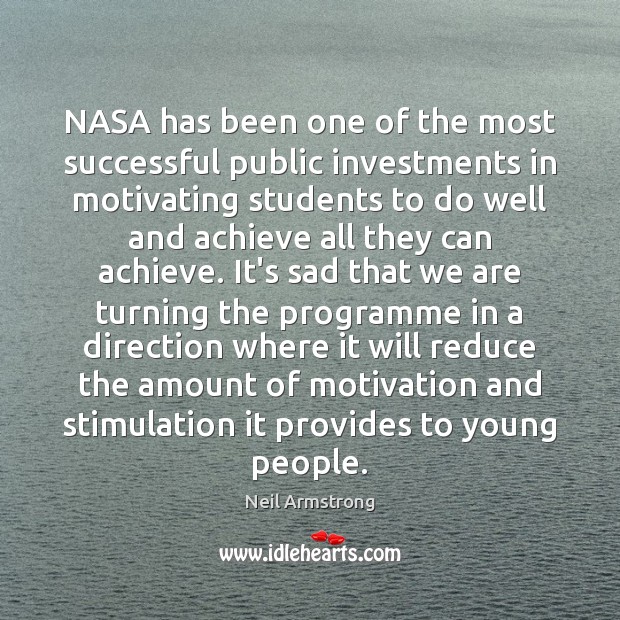 NASA has been one of the most successful public investments in motivating Neil Armstrong Picture Quote