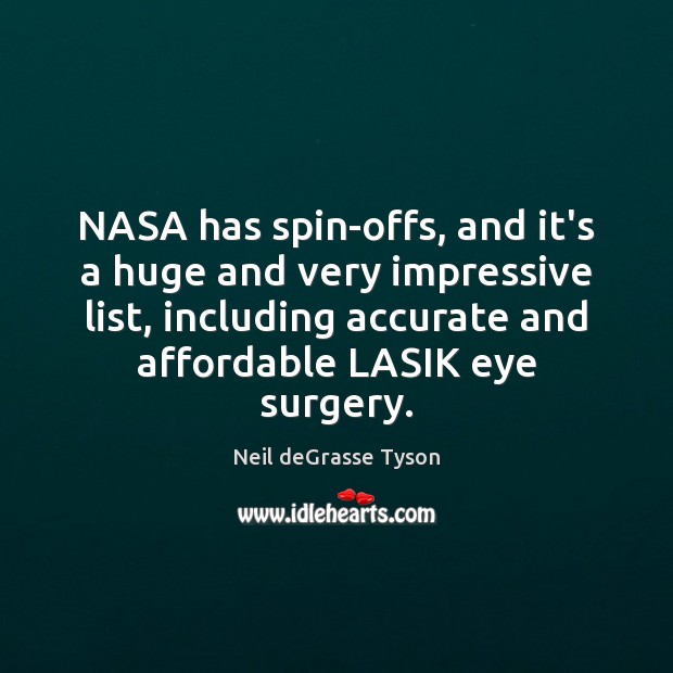 NASA has spin-offs, and it’s a huge and very impressive list, including Neil deGrasse Tyson Picture Quote