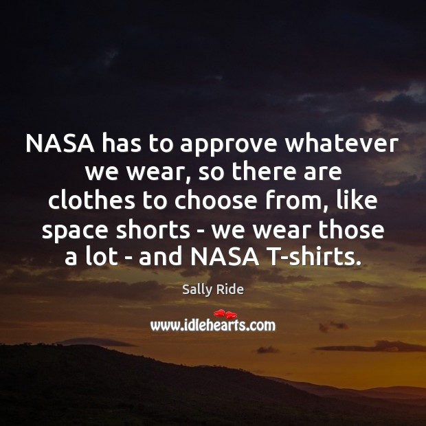 NASA has to approve whatever we wear, so there are clothes to Image
