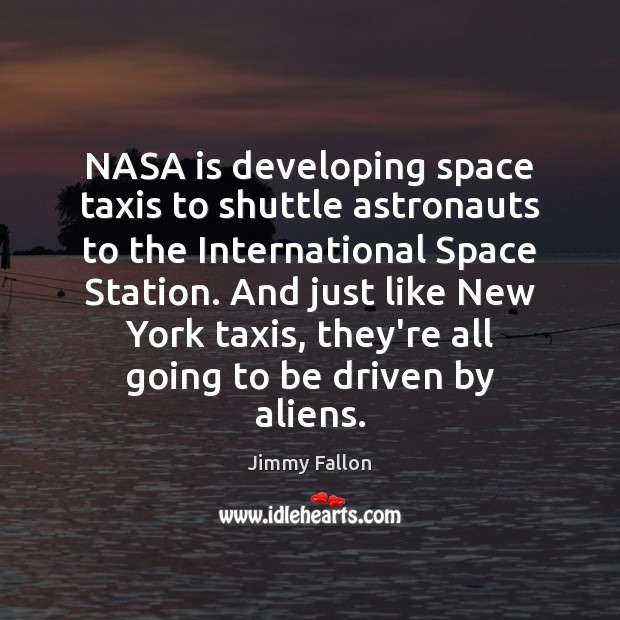 NASA is developing space taxis to shuttle astronauts to the International Space Jimmy Fallon Picture Quote