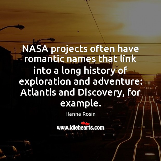 NASA projects often have romantic names that link into a long history Hanna Rosin Picture Quote