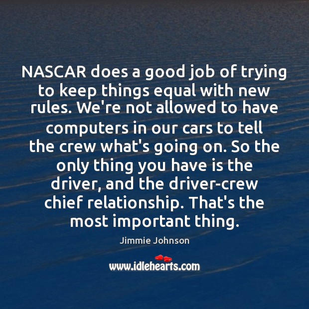 NASCAR does a good job of trying to keep things equal with Jimmie Johnson Picture Quote