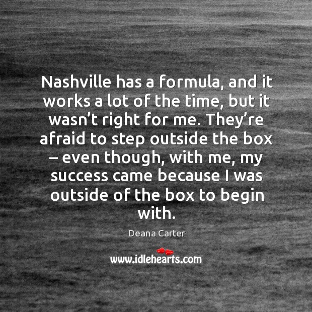 Nashville has a formula, and it works a lot of the time, but it wasn’t right for me. 