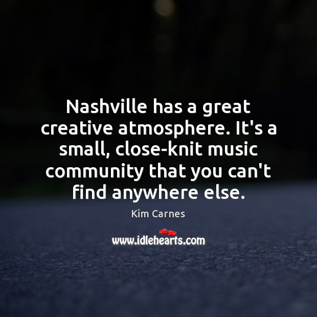 Nashville has a great creative atmosphere. It’s a small, close-knit music community Image