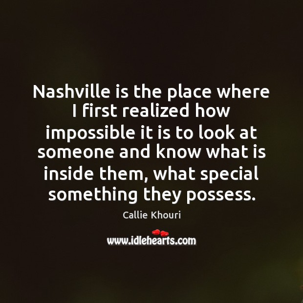 Nashville is the place where I first realized how impossible it is Callie Khouri Picture Quote
