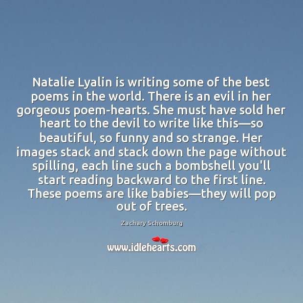 Natalie Lyalin is writing some of the best poems in the world. Zachary Schomburg Picture Quote