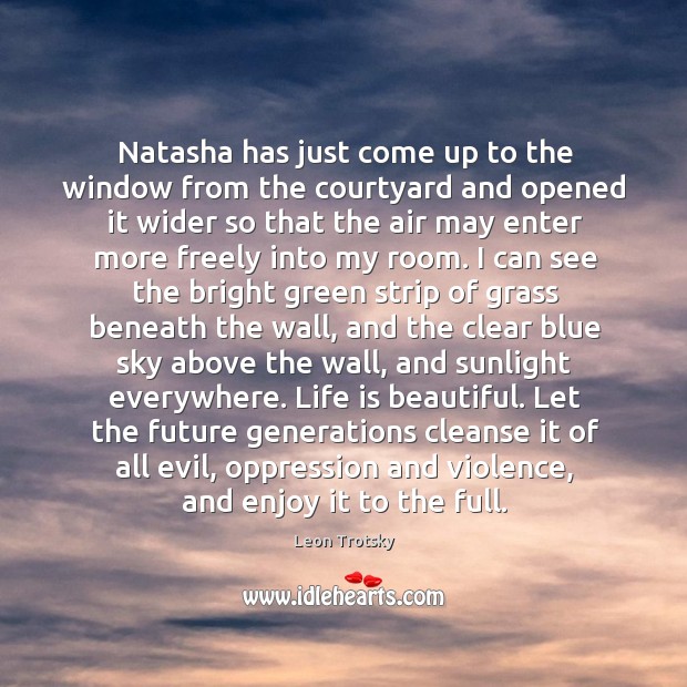 Natasha has just come up to the window from the courtyard and Life is Beautiful Quotes Image