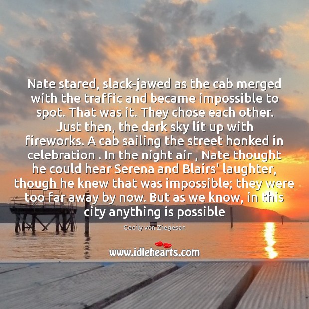 Nate stared, slack-jawed as the cab merged with the traffic and became Cecily von Ziegesar Picture Quote