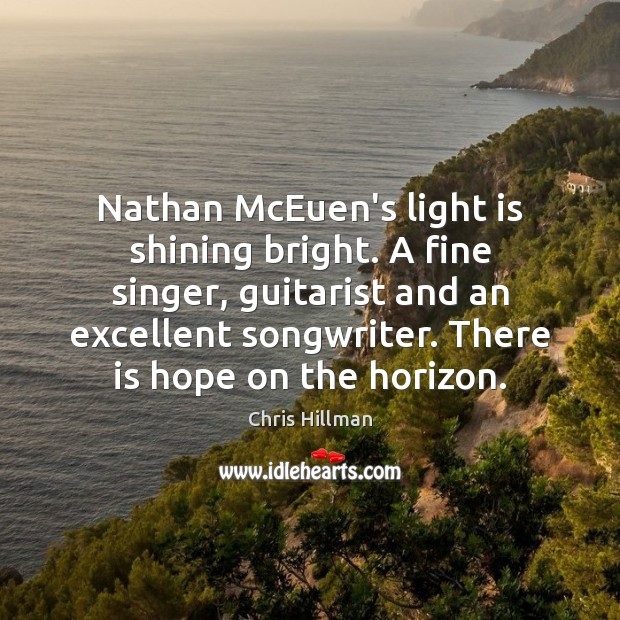 Nathan McEuen’s light is shining bright. A fine singer, guitarist and an Chris Hillman Picture Quote