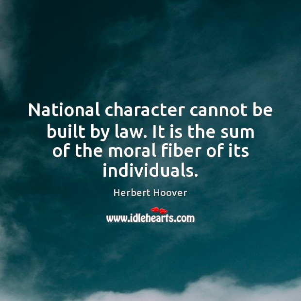 National character cannot be built by law. It is the sum of Image