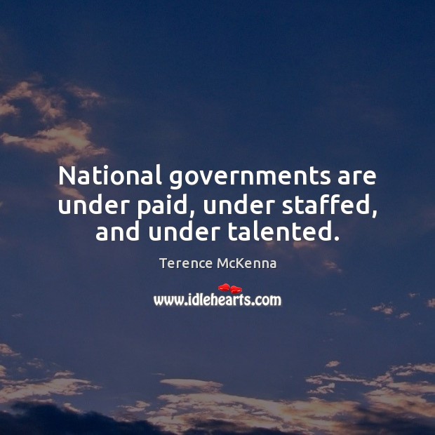 National governments are under paid, under staffed, and under talented. Image