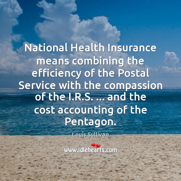 National Health Insurance means combining the efficiency of the Postal Service with Louis Sullivan Picture Quote