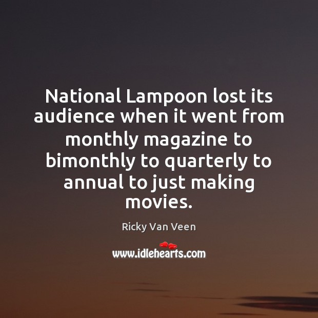 National Lampoon lost its audience when it went from monthly magazine to Movies Quotes Image