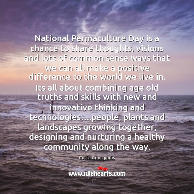 National Permaculture Day is a chance to share thoughts, visions and lots Costa Georgiadis Picture Quote