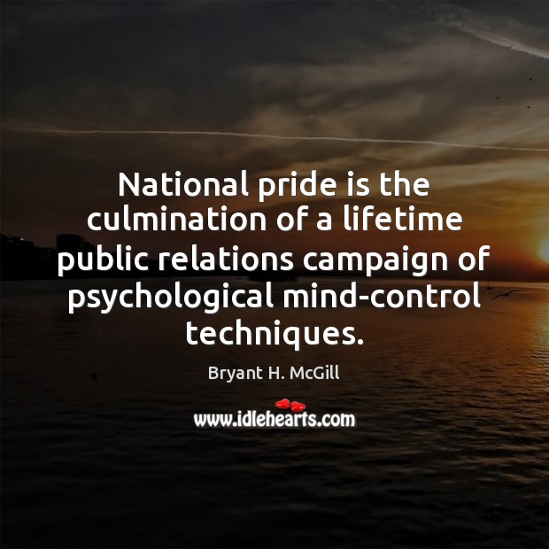 National pride is the culmination of a lifetime public relations campaign of Bryant H. McGill Picture Quote