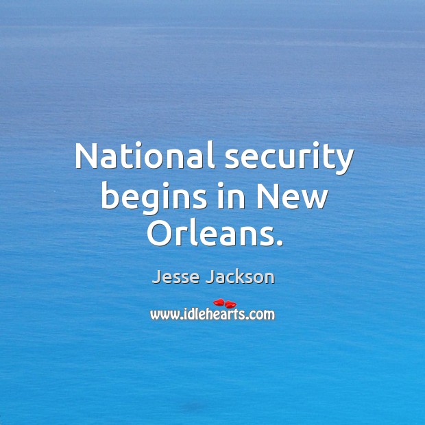 National security begins in new orleans. Jesse Jackson Picture Quote