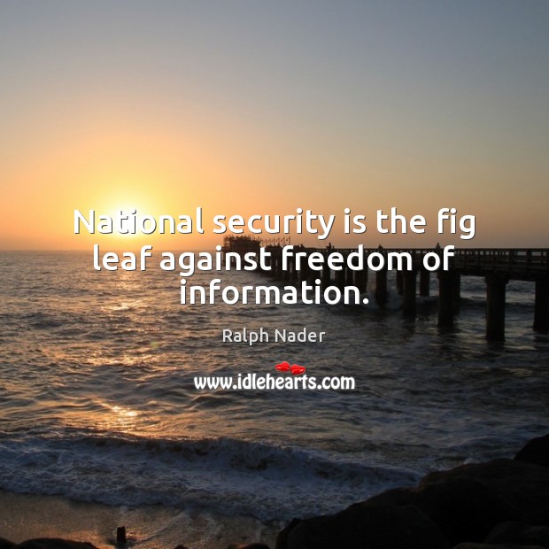 National security is the fig leaf against freedom of information. Image