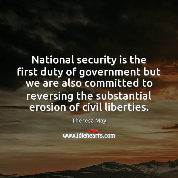 National security is the first duty of government but we are also Theresa May Picture Quote