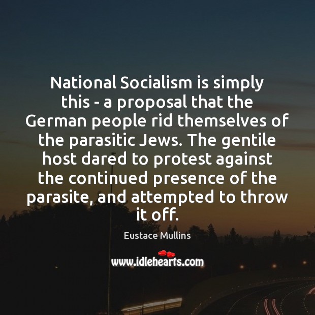 National Socialism is simply this – a proposal that the German people 