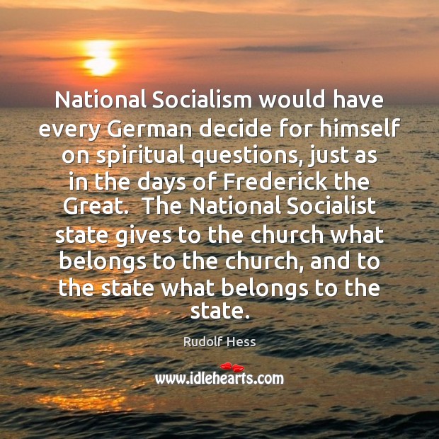 National Socialism would have every German decide for himself on spiritual questions, Rudolf Hess Picture Quote