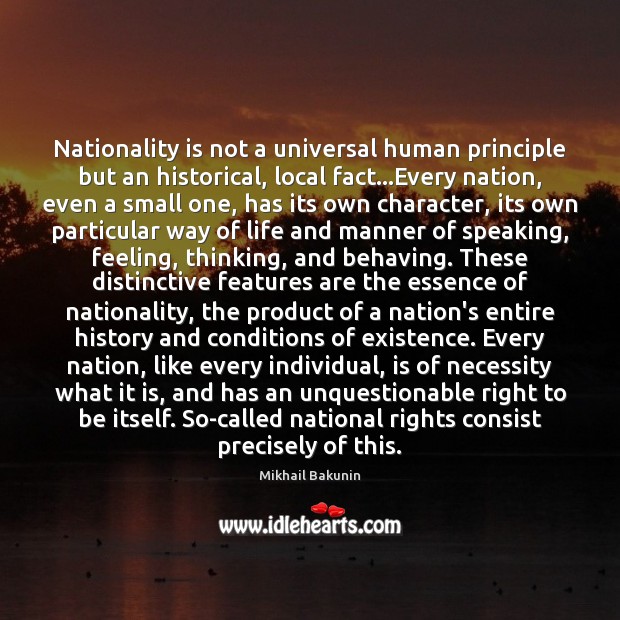 Nationality is not a universal human principle but an historical, local fact… Image