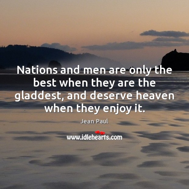 Nations and men are only the best when they are the gladdest, Jean Paul Picture Quote
