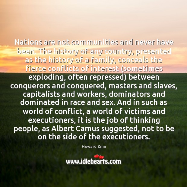 Nations are not communities and never have been. The history of any Howard Zinn Picture Quote
