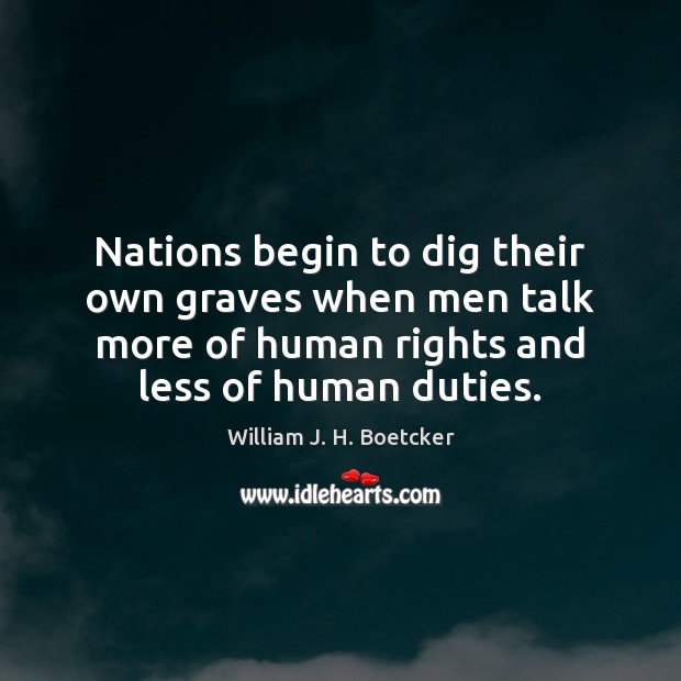Nations begin to dig their own graves when men talk more of William J. H. Boetcker Picture Quote