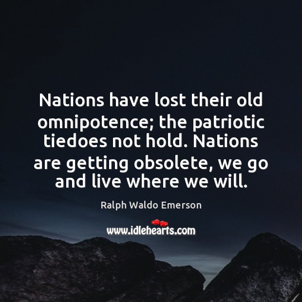 Nations have lost their old omnipotence; the patriotic tiedoes not hold. Nations Image