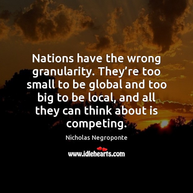Nations have the wrong granularity. They’re too small to be global Image