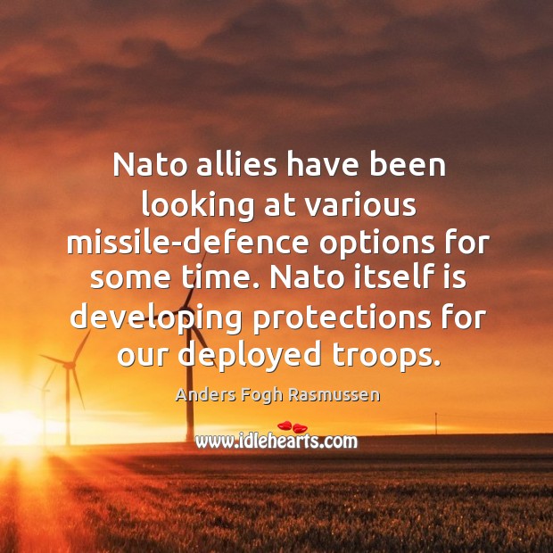 Nato allies have been looking at various missile-defence options for some time. Anders Fogh Rasmussen Picture Quote