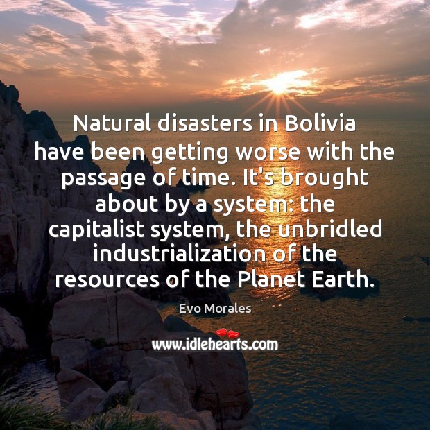 Natural disasters in Bolivia have been getting worse with the passage of Evo Morales Picture Quote