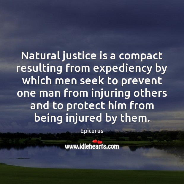Natural justice is a compact resulting from expediency by which men seek Epicurus Picture Quote