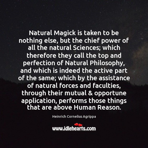 Natural Magick is taken to be nothing else, but the chief power Image