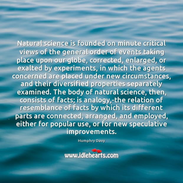 Natural science is founded on minute critical views of the general order Science Quotes Image