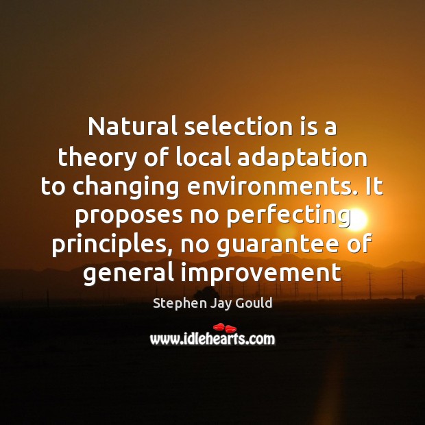 Natural selection is a theory of local adaptation to changing environments. It Image