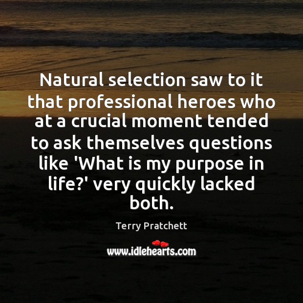 Natural selection saw to it that professional heroes who at a crucial Terry Pratchett Picture Quote