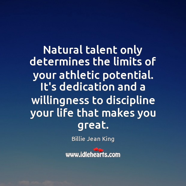 Natural talent only determines the limits of your athletic potential. It’s dedication Image
