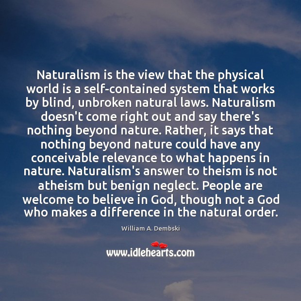 Naturalism is the view that the physical world is a self-contained system William A. Dembski Picture Quote