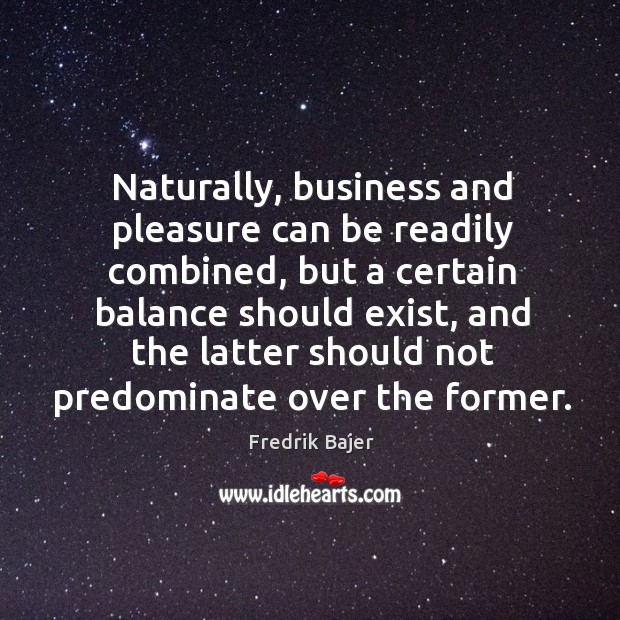 Naturally, business and pleasure can be readily combined, but a certain balance should exist Image