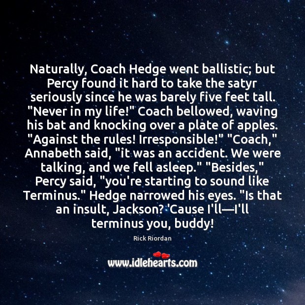 Naturally, Coach Hedge went ballistic; but Percy found it hard to take Insult Quotes Image