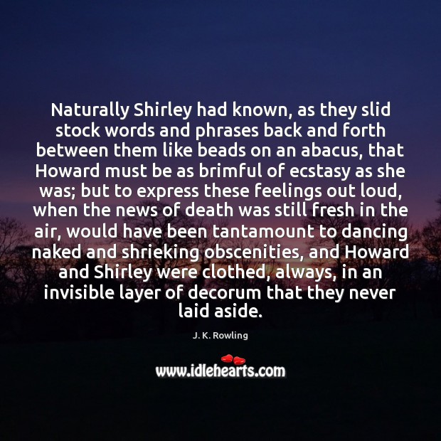 Naturally Shirley had known, as they slid stock words and phrases back J. K. Rowling Picture Quote