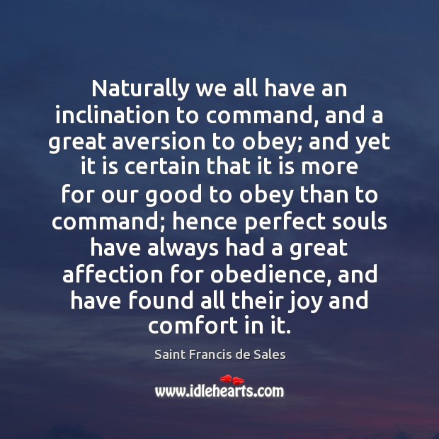 Naturally we all have an inclination to command, and a great aversion Saint Francis de Sales Picture Quote