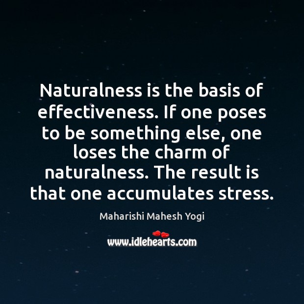 Naturalness is the basis of effectiveness. If one poses to be something Image