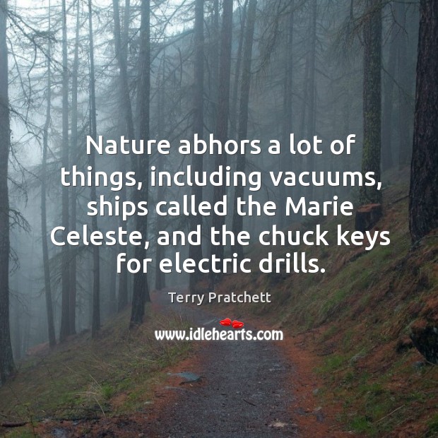Nature abhors a lot of things, including vacuums, ships called the Marie Terry Pratchett Picture Quote