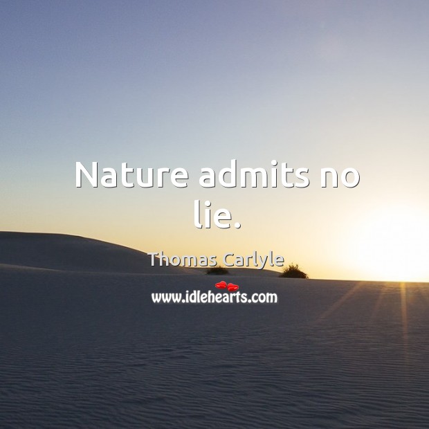Nature admits no lie. Image