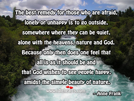 Alone with the heavens, nature and God. Anne Frank Picture Quote