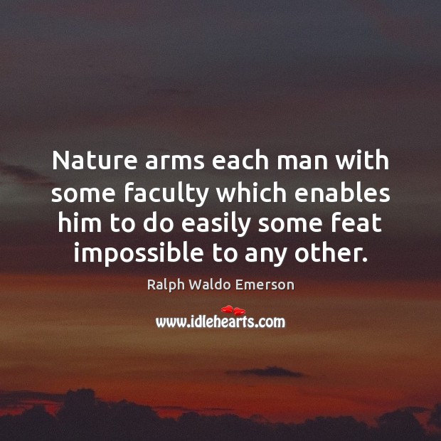 Nature arms each man with some faculty which enables him to do Image
